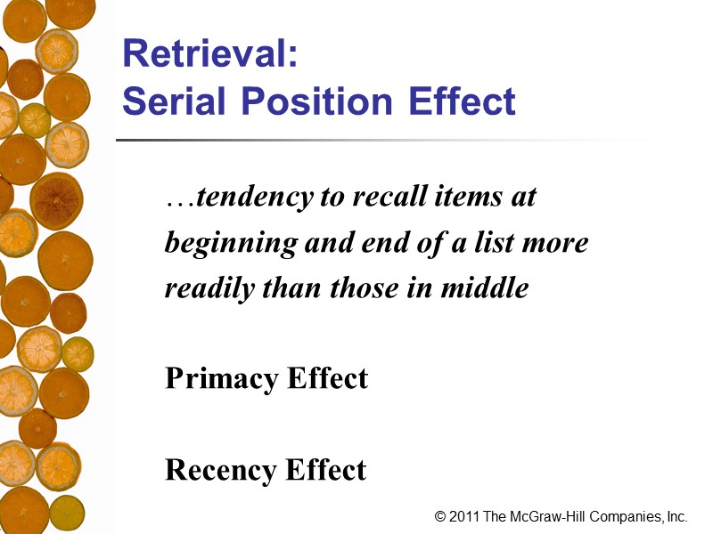 Retrieval:  Serial Position Effect …tendency to recall items at beginning and end of